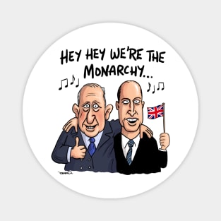 Hey hey we're the monarchy! Magnet